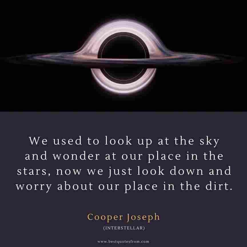 wonder at our place in the stars, now we just look down and worry about our place in the dirt quote by Cooper Joseph