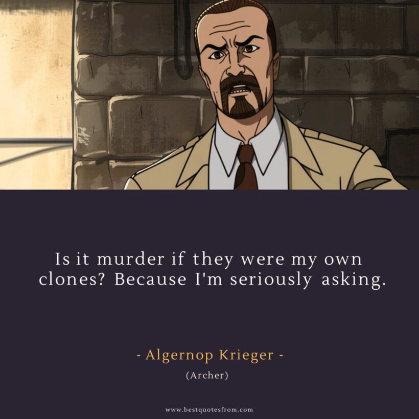 Algernop Krieger Quote: “Is it murder if they were my own clones? Because I'm seriously asking.”