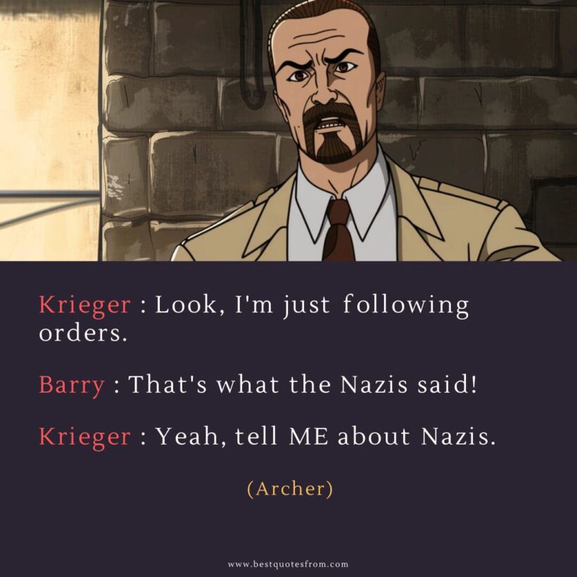 Algernop Krieger Quote: “Krieger: Look, I'm just following orders.”
