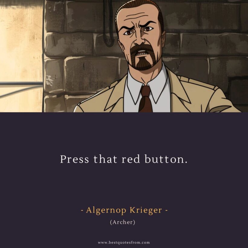 Algernop Krieger Quote: “Press that red button.”