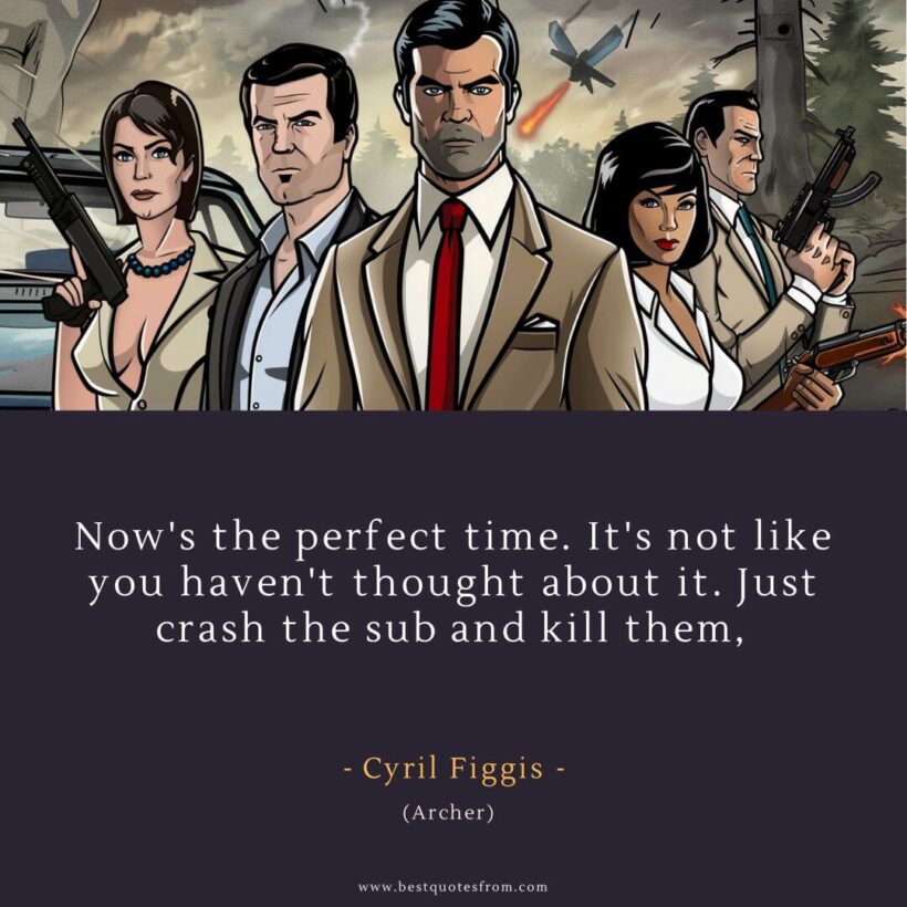Cyril Figgis Quote: “Now's the perfect time. It's not like you haven't thought about it. Just crash the sub and kill them,”