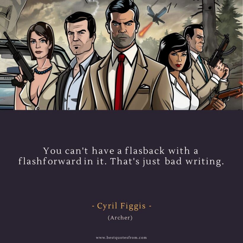 Cyril Figgis Quote: “You can't have a flasback with a flashforward in it. That's just bad writing.”