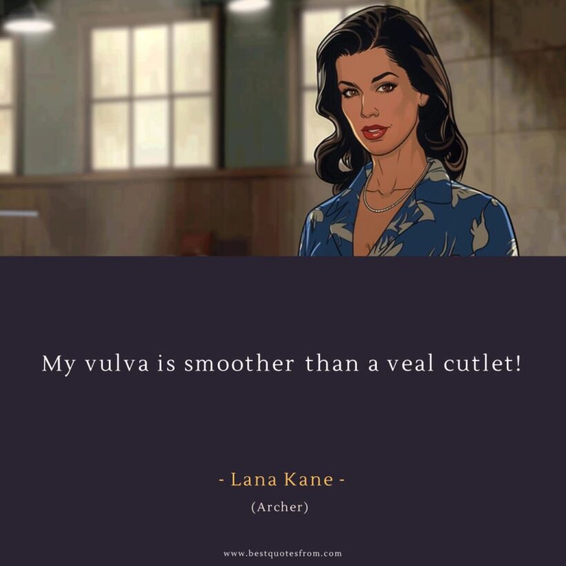 Lana Kane Quote: “My vulva is smoother than a veal cutlet!”