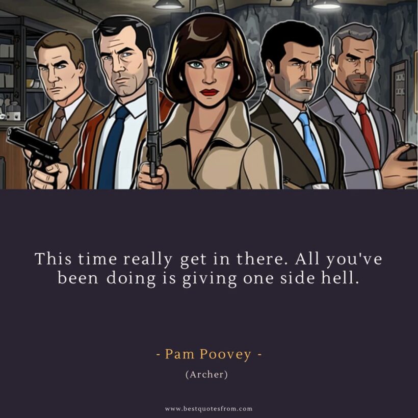Pam Poovey Quote: “This time really get in there. All you've been doing is giving one side hell.”