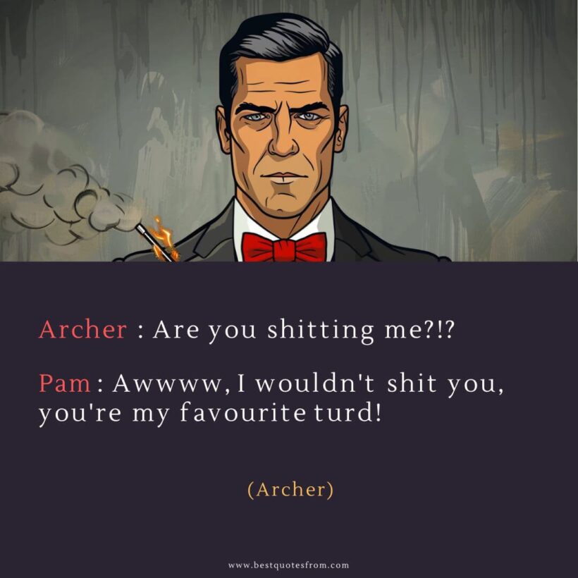 Sterling Archer Quote: “Archer: Are you shitting me?!?”
