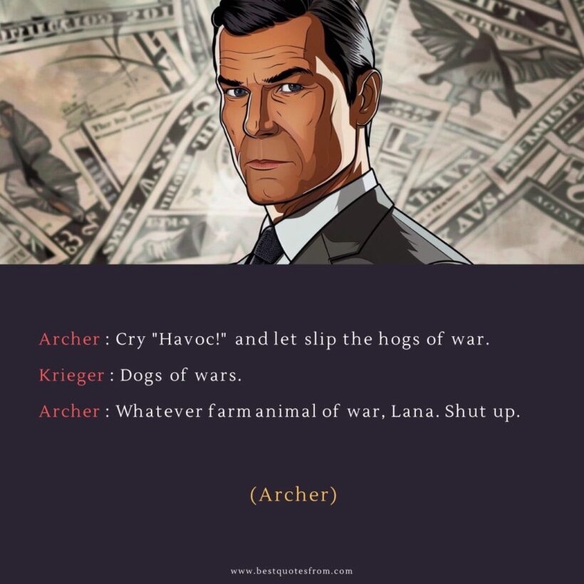 Sterling Archer Quote: “Archer: Cry "Havoc!" and let slip the hogs of war.”