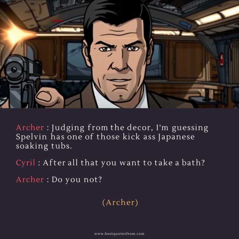 Sterling Archer Quote: “Archer: Judging from the decor, I'm guessing Spelvin has one of those kick ass Japanese soaking tubs.”