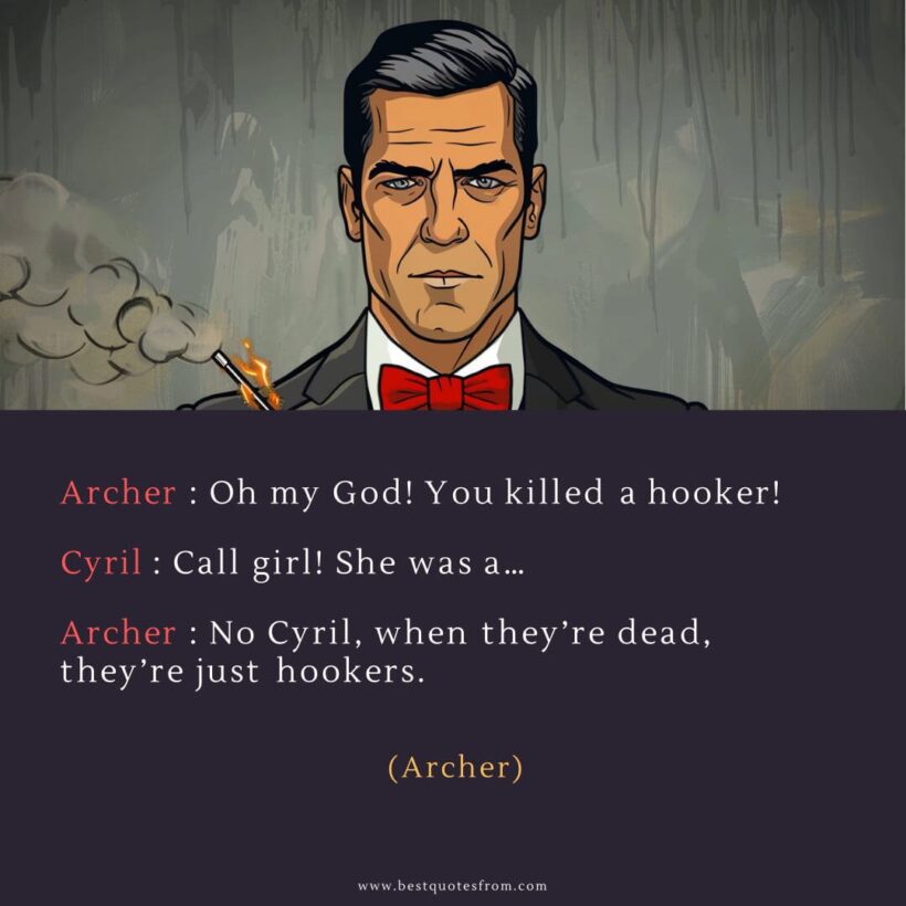 Sterling Archer Quote: “Archer: Oh my God! You killed a hooker!”