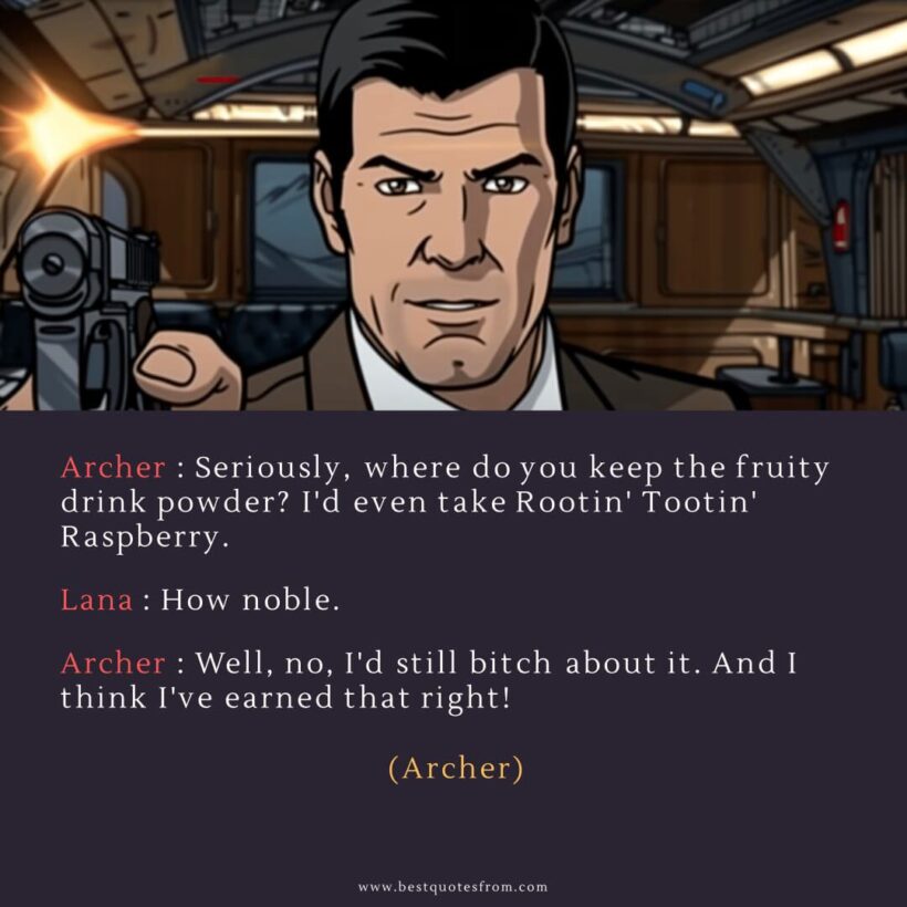 Sterling Archer Quote: “Archer: Seriously, where do you keep the fruity drink powder? I'd even take Rootin' Tootin' Raspberry.”