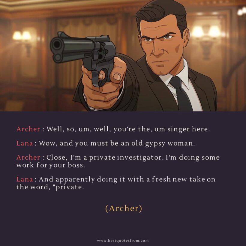 Sterling Archer Quote: “Archer: Well, so, um, well, you're the, um singer here.”
