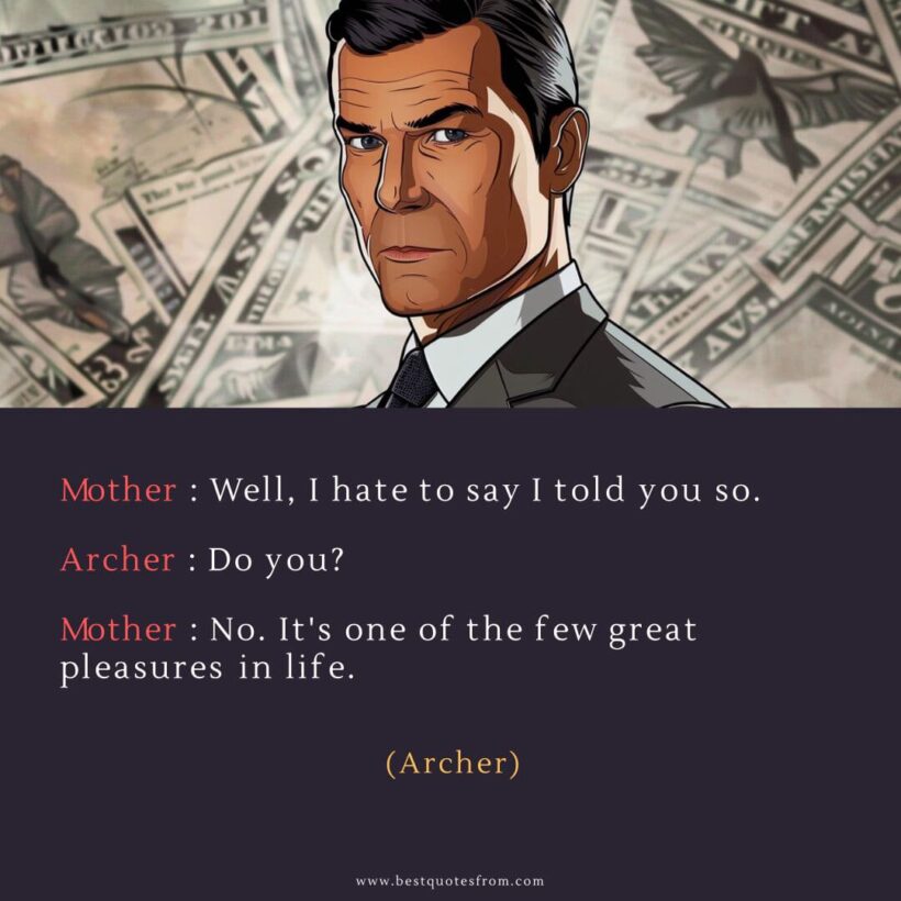Sterling Archer Quote: “Mother: Well, I hate to say I told you so.”